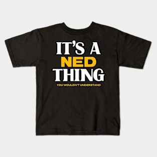 It's a Ned Thing You Wouldn't Understand Kids T-Shirt